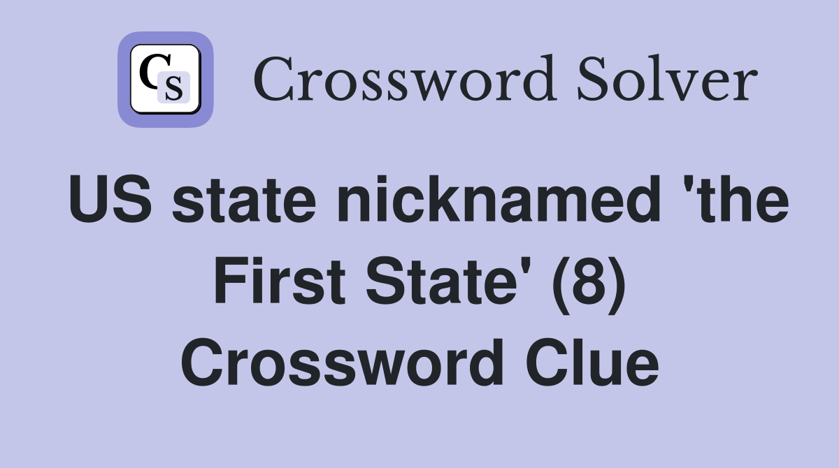 US state nicknamed 'the First State' (8) - Crossword Clue Answers